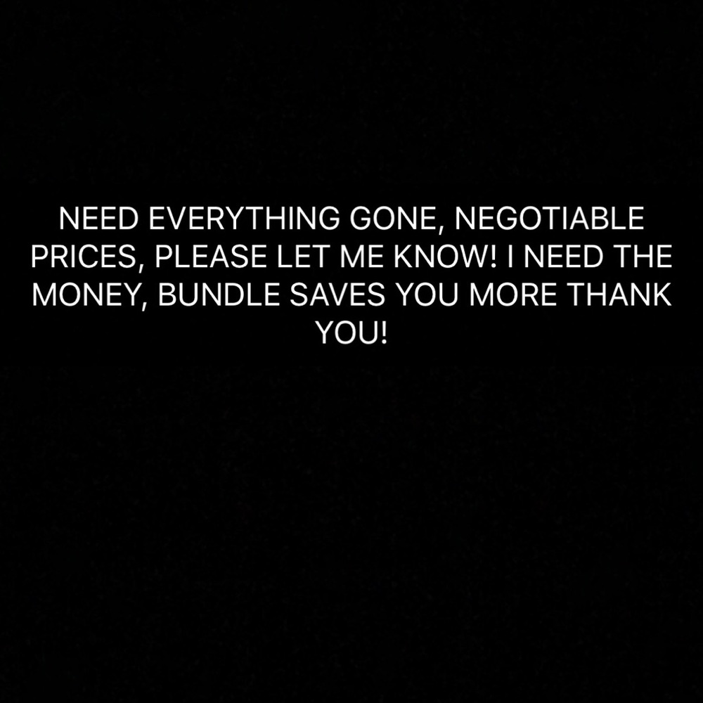 NEED EVERYTHING GONE